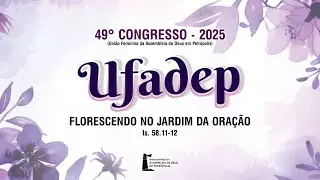 3º Dia do Congresso UFADEP 2025 | TARDE | AD Petrópolis | 28/09/2025