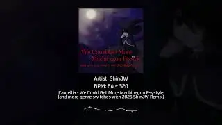 Camellia - We Could Get More Machinegun Psystyle (and more genre switches with 2025 ShinJW Remix)