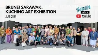 BRUNEI SARAWAK ART EXHIBITION in Kuching, June 2025