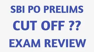 SBI PO PRELIMS EXPECTED CUT OFF 2019
