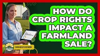 How Do Crop Rights Impact a Farmland Sale?