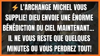 ⚡ L'ARCHANGE MICHEL VOUS SUPPLIE! DIEU ENVOIE UNE ÉNORME BÉNÉDICTION DU CIEL MAINTENANT... IL NE