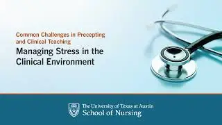 Common Challenges in Precepting and Clinical Teaching: Managing Stress in the Clinical Environment