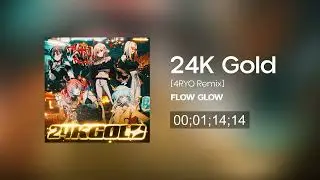 24K Gold [4RYO Remix] - FLOW GLOW