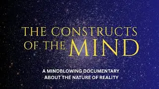 The constructs of the mind: Metaphysical documentary 2025
