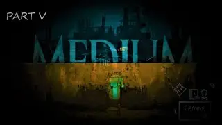 The Medium Part V Gameplay and walkthrough no commentary