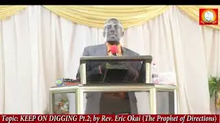 KEEP ON DIGGING Pt.2; by Rev. Eric Okai {The Prophet of Directions}