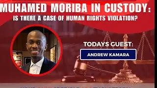 MUHAMED MORIBA IN CUSTODY: Is there a case of human Rights Violation?
