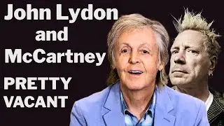 Paul McCartney and John Lydon  -  Pretty Vacant