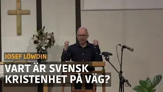 Vart är svensk kristenhet på väg? - Vi står inför ett vägval  | Josef Löwdin (Pingstkonferens 2025)