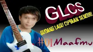 GLCS(gudang lagu ciptaan sendiri) #01MAAFMU#by Harun scorvio