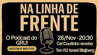 Na Linha de Frente: Hist&oacute;ria Militar - O Podcast do GRU!