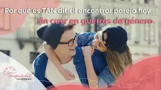 Por qué es TAN difícil encontrar pareja hoy... sin caer en guerras de género.