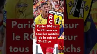 Parier 10&euro; sur tous les matchs du RC Lens sur la saison 2021-2022 &ccedil;a fait quoi ?