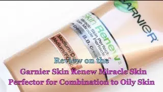 Review on the Garnier Skin Renew Miracle Skin Perfector for combination to oily skin