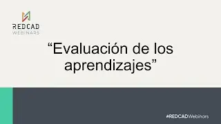 Webinar REDCAD   &ldquo;Evaluaci&oacute;n de los aprendizajes&rdquo;