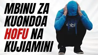 Mbinu za Kuondoa Hofu na Kujiamini Zaidi!