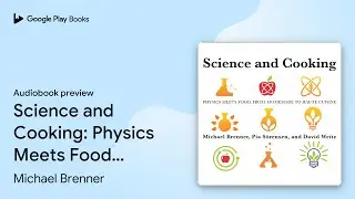 Science and Cooking: Physics Meets Food, From&hellip; by Michael Brenner &middot; Audiobook preview