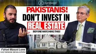 Why Most Pakistanis Lose Money in Real Estate ft. Fahad Masud Lone, CEO Serene Developers