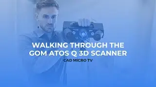 CAD Micro TV - Walking through the GOM ATOS Q 3D Scanner