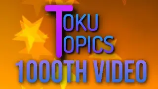 The 1000th Toku Topics Video: LIVE!