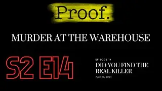 Proof: Murder at the Warehouse - Episode 14: Did You Find the Real Killer?