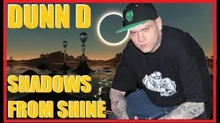 Dunn D - Shadows From Shine / REACTION