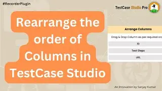 How to rearrange the order of columns in TestCase Studio #recorderplugin