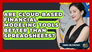 Are Cloud-Based Financial Modeling Tools Better Than Spreadsheets? - Finance Job Strategist