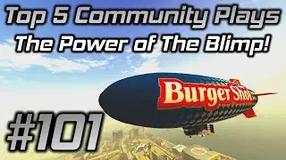 GTA Online Top 5 Community Plays #101: The Power of The Blimp!