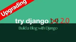 UPGRADE Try Django 1.9 to Django 2.0 // DJANGO TUTORIAL  2019