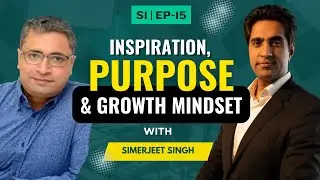 Inspiration, purpose and Growth Mindset with Simerjeet Singh | S1 | Ep-15