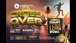 CROSS-OVER SERVICE| WEDNESDAY, 31th December 2025 | Christ Legacy Chapel Broadcast