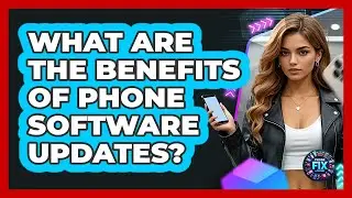 What Are The Benefits Of Phone Software Updates?