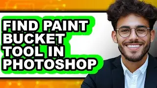 How to Find Paint Bucket Tool in Photoshop - Full Guide