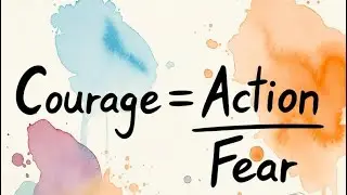 The Courage Equation - Why Action is the Antidote to Fear!