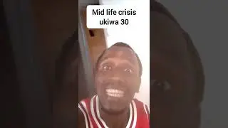 Mid Life Crisis Ukiwa 30 years 
