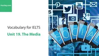 Từ vựng IELTS - Unit 19: The Media - HocHay