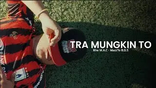 Rhe M.A.C - Tra Mungkin To (feat. MazzTo B.D.S) (Official Music Video)