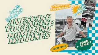 Floating Restaurant: An Escape to Genuine Happiness & Home