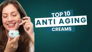 Top 10 Anti Aging Creams | Nipun Kapur