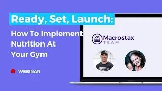 Ready, Set, Launch: How To Implement Nutrition At Your Gym | Macrostax Team Webinar