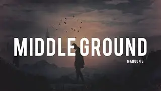 Maroon 5 - Middle Ground Lyric Music Video.