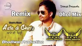 Aate Di Chiri Dhol Mix Punjabi Old Song Sharry Maan Remixing By Bhodiwal Production
