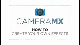 Camera MX &mdash; как создавать собственные эффекты