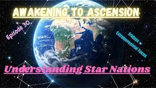 🌌 AWAKENING TO ASCENSION | Episode 30: Galactic Lineage: Understanding the Star Nations