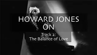 Howard Jones on 'The Balance of Love' [Track-By-Track Commentary]