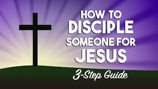How to Disciple Someone For Jesus