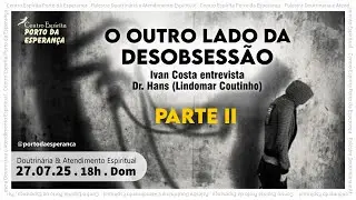 Doutrinária: O outro lado da desobsessão (Parte II). 27.07.2025.