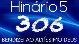 Bendizei ao altíssimo Deus - Hino 306 CCB